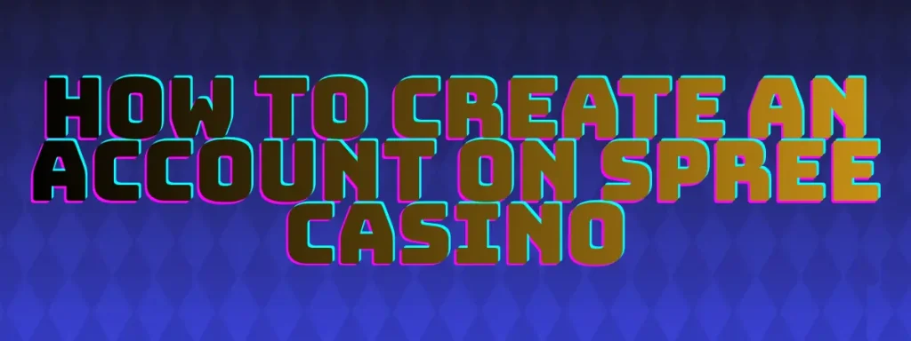 How to Create an Account on Spree Casino